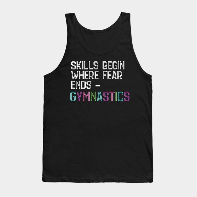 Skills begin where Fear ends Gymnastics Acrobatic Gymnast Tank Top by Riffize